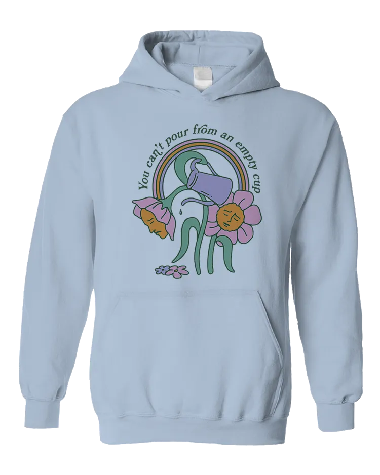 You Can't Pour From An Empty Cup - Hoodie