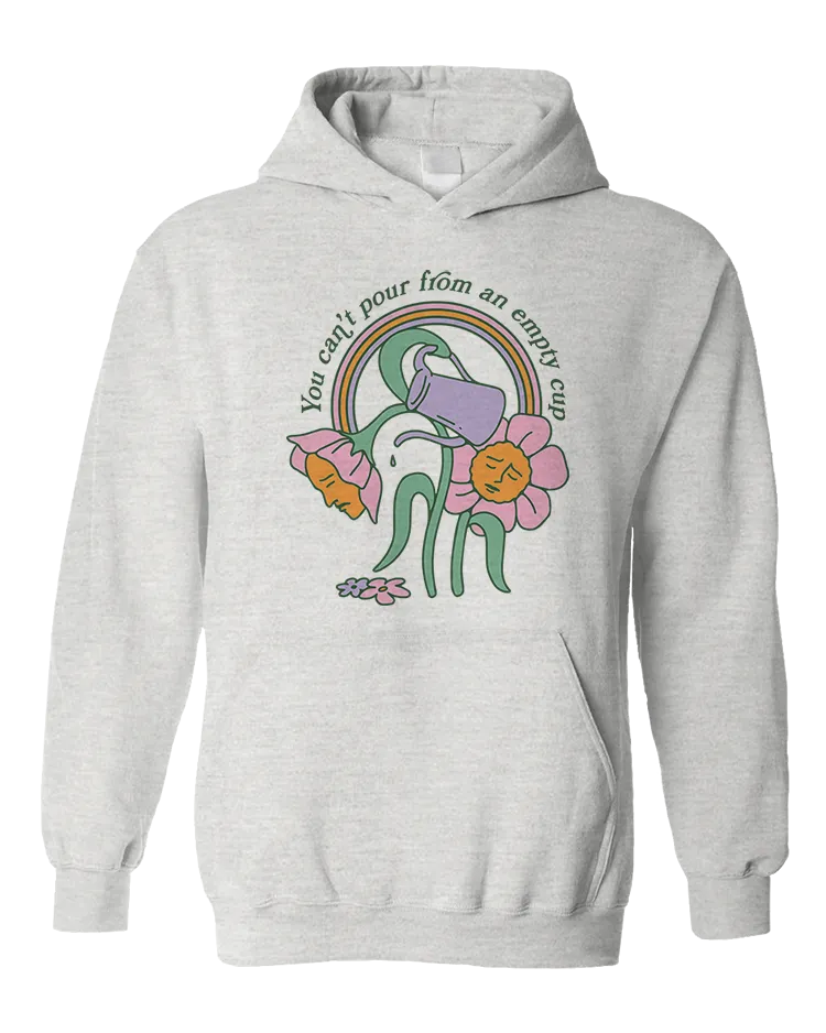 You Can't Pour From An Empty Cup - Hoodie